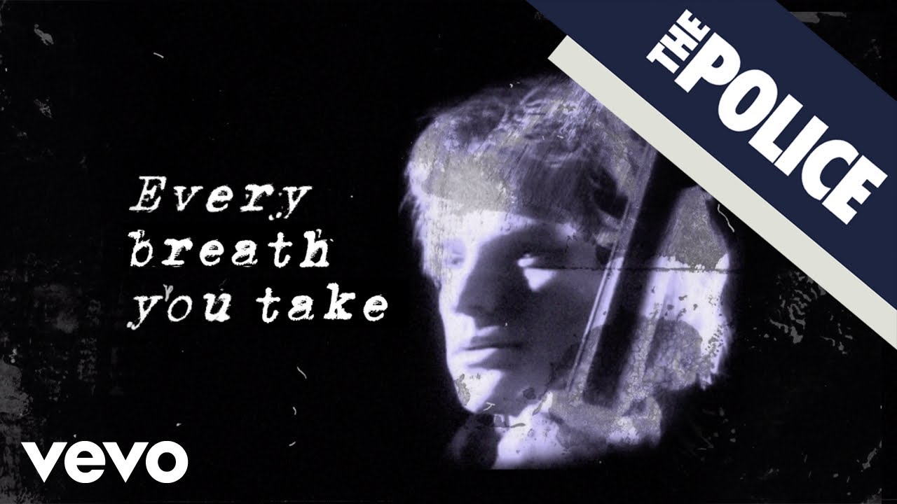 Every breath you take